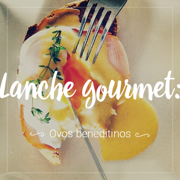 Lanche gourmet: ovos beneditinos