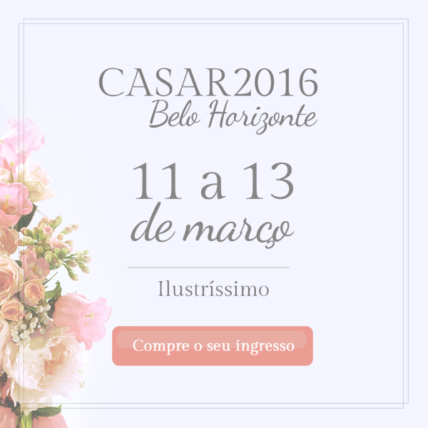 Compre já o seu ingresso para o Evento Casar Belo Horizonte 2016